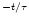 $^{- t / \tau}$