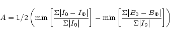 \begin{displaymath}A = 1/2 \left(\min\left[{\Sigma\vert I_0 - I_{\Phi}\vert \ove...
...B_0 - B_{\Phi}\vert \over \Sigma \vert I_0\vert}\right]\right)
\end{displaymath}