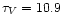 $\tau_V=10.9$