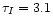 $\tau_I=3.1$