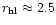 $r_{\rm hl} \approx 2.5$