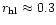 $r_{\rm hl} \approx 0.3$