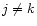 $j\neq k$