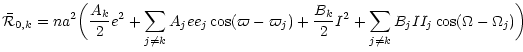 $\displaystyle \bar{{\cal R}}_{0,k} = n a^2 \bigg( \frac{A_k}{2} e^2 + \sum_{j \...
..._j) + \frac{B_k}{2} I^2+ \sum_{j \neq k} B_j I I_j \cos(\Omega-\Omega_j) \bigg)$