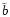 $\tilde{b}$