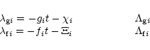 \begin{displaymath}\begin{array}{l @{\hspace{2cm}} l}
\lambda_{{\rm g} i}=-g_i t...
...mbda_{{\rm f} i}=-f_i t-\Xi_i & \Lambda_{{\rm f} i}
\end{array}\end{displaymath}