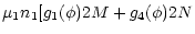 $\displaystyle \mu_1 n_1 [
g_1(\phi) 2 M +g_4(\phi) 2 N$