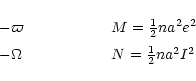 \begin{displaymath}
\begin{array}{l @{\hspace{2cm}} l}
-\varpi & M=\frac{1}{2} n a^2 e^2 \\ [2mm]
-\Omega & N=\frac{1}{2} n a^2 I^2
\end{array}\end{displaymath}