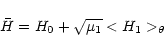\begin{displaymath}
\bar{H}=H_0+\sqrt{\mu_1}<H_1>_{\theta}
\end{displaymath}