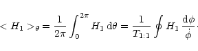 \begin{displaymath}
<H_1>_{\theta}\,=\frac{1}{2\pi} \int_{0}^{2\pi} H_1 \, {\rm ...
...c{1}{T_{1:1}} \oint H_1 \, \frac{{\rm d}\phi}{\dot{\phi}}\cdot
\end{displaymath}