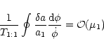 \begin{displaymath}\frac{1}{T_{1:1}} \oint \frac{\delta a}{a_1}
\frac{{\rm d}\phi}{\dot{\phi}}={\cal O}(\mu_1)
\end{displaymath}