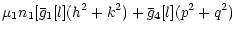 $\displaystyle \mu_1 n_1 [
\bar{g}_1[l] (h^2+k^2)+\bar{g}_4[l] (p^2+q^2)$