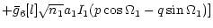 $\displaystyle +\bar{g}_6[l] \sqrt{n_1} a_1 I_1 (p \cos{\Omega_1} - q \sin{\Omega_1})]$