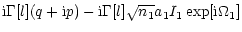 $\displaystyle {\rm i} \Gamma[l] (q+{\rm i} p)-
{\rm i} \Gamma[l] \sqrt{n_1} a_1 I_1 \exp[{\rm i}\Omega_1]$
