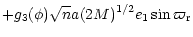 $\displaystyle +g_3(\phi) \sqrt{n} a (2 M)^{1/2} e_1 \sin{\varpi_{\rm r}}$