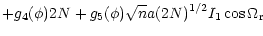$\displaystyle +g_4(\phi) 2 N +g_5(\phi) \sqrt{n} a (2 N)^{1/2} I_1 \cos{\Omega_{\rm r}}$