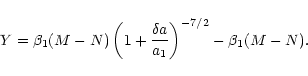 \begin{displaymath}Y=\beta_1 (M-N) \left(1+\frac{\delta a}{a_1}\right)^{-7/2}-
\beta_1 (M-N).
\end{displaymath}
