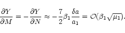\begin{displaymath}{\partial Y \over \partial M}=-{\partial Y \over \partial N} ...
...}\beta_1 \frac{\delta a}{a_1}=
{\cal O}(\beta_1 \sqrt{\mu_1}).
\end{displaymath}