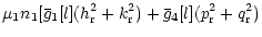 $\displaystyle \mu_1 n_1 [
\bar{g}_1[l] (h_{\rm r}^2+k_{\rm r}^2) +\bar{g}_4[l] (p_{\rm r}^2+q_{\rm r}^2)$