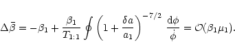 \begin{displaymath}\Delta\bar{\beta}=
-\beta_1+\frac{\beta_1}{T_{1:1}} \oint \le...
...}
\, \frac{{\rm d}\phi}{\dot{\phi}}
={\cal O}(\beta_1 \mu_1).
\end{displaymath}