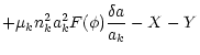 $\displaystyle + \mu_k n_k^2 a_k^2 F(\phi) \frac{\delta a}{a_k} - X -Y$