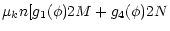 $\displaystyle \mu_k n [ g_1(\phi) 2 M + g_4(\phi) 2 N$
