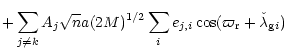 $\displaystyle + \sum_{j \neq k}
A_j \sqrt{n} a (2 M)^{1/2} \sum_{i} e_{j,i}
\cos(\varpi_{\rm r}+\check{\lambda}_{{\rm g} i})$