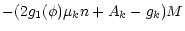 $\displaystyle -(2 g_1(\phi) \mu_k n +A_k-g_k) M$