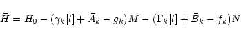 \begin{displaymath}\bar{H}=H_0-(\gamma_k[l] +\bar{A}_k-g_k) M -(\Gamma_k[l]+\bar{B}_k-f_k) N
\end{displaymath}