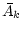 $\displaystyle \bar{A}_k$