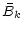 $\displaystyle \bar{B}_k$