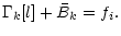 $\displaystyle \Gamma_k[l]+\bar{B}_k=f_i.$