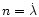 $n=\dot{\lambda}$