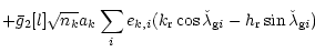 $\displaystyle +\bar{g}_2[l] \sqrt{n_k} a_k \sum_{i} e_{k,i}
(k_{\rm r} \cos{\check{\lambda}_{{\rm g} i}}
-h_{\rm r} \sin{\check{\lambda}_{{\rm g} i}})$