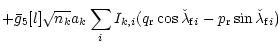 $\displaystyle +\bar{g}_5[l] \sqrt{n_k} a_k \sum_{i} I_{k,i}
(q_{\rm r} \cos{\check{\lambda}_{{\rm f} i}}
-p_{\rm r} \sin{\check{\lambda}_{{\rm f} i}})$