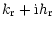 $\displaystyle k_{\rm r}+{\rm i} h_{\rm r}$