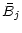 $\displaystyle \bar{B}_j$