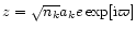 $z=\sqrt{n_k} a_k e \exp[{\rm i} \varpi]$