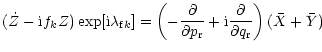 $\displaystyle (\dot{Z} - {\rm i} f_k Z) \exp[{\rm i} \lambda_{{\rm f} k}] =
\le...
...{\rm r}}+
{\rm i} {\partial \over \partial q_{\rm r}} \right) (\bar{X}+\bar{Y})$