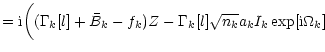 $\displaystyle = {\rm i} \bigg( (\Gamma_k[l]+\bar{B}_k-f_k) Z
- \Gamma_k[l] \sqrt{n_k} a_k I_k \exp[{\rm i}\Omega_k]$