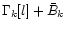 $\Gamma_k[l]+\bar{B}_{k}$