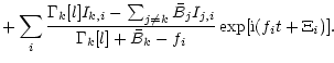 $\displaystyle +\sum_{i} \frac{\Gamma_k[l] I_{k,i}-\sum_{j\neq k}\bar{B}_{j} I_{j,i}}
{\Gamma_k[l]+\bar{B}_{k}-f_i}\exp[{\rm i}(f_i t+\Xi_i)].$