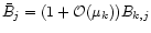 $\bar{B}_j=(1+{\cal O}(\mu_k)) B_{k,j}$