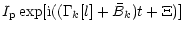 $\displaystyle I_{\rm p}\exp[{\rm i}((\Gamma_k[l]+\bar{B}_{k}) t+\Xi)]$