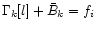$\Gamma_k[l]+\bar{B}_{k}=f_{i}$