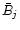 $\bar{B}_j$