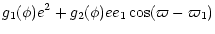 $\displaystyle g_1(\phi) e^2+ g_2(\phi) e e_1 \cos(\varpi-\varpi_1)$