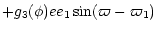 $\displaystyle + g_3(\phi) e e_1 \sin(\varpi-\varpi_1)$