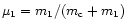 $\mu_1=m_1/(m_{\rm c}+m_1)$