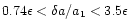 $0.74\epsilon<\delta a/a_1<3.5\epsilon$